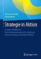 Strategie in Aktion : In sieben Schritten zur Unternehmensstrategie und -umsetzung: Planung, Führung, Leistung im Einklang