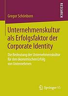 Unternehmenskultur als Erfolgsfaktor der Corporate Identity die Bedeutung der Unternehmenskultur für den ökonomischen Erfolg von Unternehmen