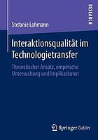 Interaktionsqualitt̃ Im Technologietransfer Theoretischer Ansatz, Empirische Untersuchung Und Implikationen.