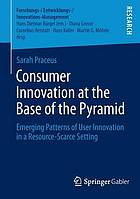 Consumer Innovation at the Base of the Pyramid : Emerging Patterns of User Innovation in a Resource-Scarce Setting