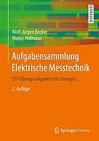 Aufgabensammlung elektrische Messtechnik 337 Übungsaufgaben mit Lösungen