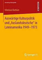 Auswärtige kulturpolitik und "auslandsdeutsche" in Lateinamerika 1949-1973