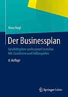 Der Businessplan Geschäftspläne professionell erstellen ; mit Checklisten und Fallbeispielen