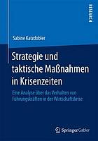 Strategie und taktische Maßnahmen in Krisenzeiten eine Analyse über das Verhalten von Führungskräften in der Wirtschaftskrise