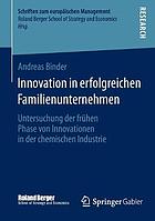 Innovation in erfolgreichen Familienunternehmen : Untersuchung der frühen Phase von Innovationen in der chemischen Industrie