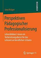 Perspektiven Pädagogischer Professionalisierung : Lehrerbildner/-innen im Vorbereitungsdienst für das Lehramt an beruflichen Schulen