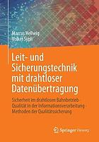 Leit- und Sicherungstechnik mit drahtloser Datenübertragung : Sicherheit im drahtlosen Bahnbetrieb; Qualität in der Informationsverarbeitung; Methoden der Qualitätssicherung