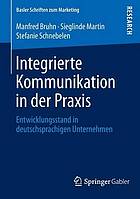 Integrierte kommunikation in der praxis : entwicklungsstand in deutschsprachigen unternehmen.