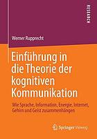 Einführung in die Theorie der kognitiven Kommunikation wie Sprache, Information, Energie, Internet, Gehirn und Geist zusammenhängen