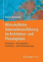 Wirtschaftliche Unternehmensführung im Architektur- und Planungsbüro : Rechtsform, Personalpolitik, Controlling, Unternehmensplanung