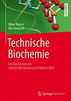 Technische biochemie : die biochemie und industrielle nutzung von naturstoffen.