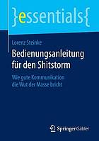 Bedienungsanleitung für den Shitstorm : Wie gute Kommunikation die Wut der Masse bricht