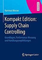 Kompakt Edition: Supply Chain Controlling : Grundlagen, Performance-Messung und Handlungsempfehlungen