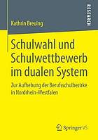 Schulwahl und schulwettbewerb im dualen system : Zur Aufhebung der berufsschulbezirke in Nordrhein-Westfalen