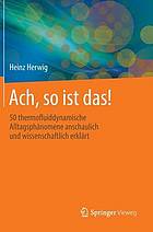 Ach, so ist das! 50 thermofluiddynamische Alltagsphänomene anschaulich und wissenschaftlich erklärt