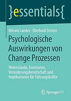 Psychologische Auswirkungen von Change Prozessen Widerstände, Emotionen, Veränderungsbereitschaft und Implikationen für Führungskräfte