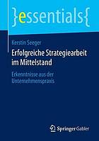 Erfolgreiche Strategiearbeit im Mittelstand : Erkenntnisse aus der Unternehmenspraxis