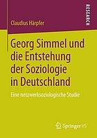 Georg Simmel Und Die Entstehung Der Soziologie in Deutschland Eine Netzwerksoziologische Studie.