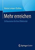 Mehr erreichen : 36 Bausteine für Ihre Effektivität