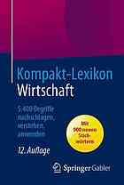 Kompakt-Lexikon Wirtschaft 5400 Begriffe nachschlagen, verstehen, anwenden ; [mit 900 neuen Stichwörtern]