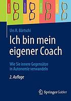 Ich bin mein eigener Coach wie Sie innere Gegensätze in Autonomie verwandeln