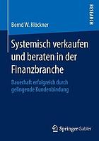 Systemisch verkaufen und beraten in der finanzbranche : dauerhaft erfolgreich durch ...