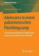 Adoleszenz in einem palästinensischen Flüchtlingscamp : Generationenverhältnisse, Möglichkeitsräume und das Narrativ der Rückkehr