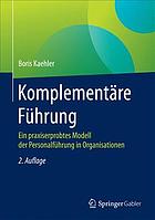 Komplementäre Führung ein praxiserprobtes Modell der Personalführung in Organisationen