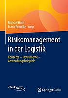 Risikomanagement in der Logistik : Konzepte -- Instrumente -- Anwendungsbeispiele