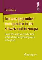 Toleranz gegenüber Immigranten in der Schweiz und in Europa : empirische Analysen zum Bestand und den Entstehungsbedingungen im Vergleich