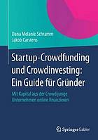 Startup-Crowdfunding und Crowdinvesting: Ein Guide für Gründer : Mit Kapital aus der Crowd junge Unternehmen online finanzieren