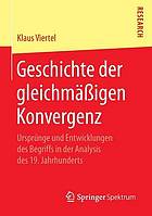 Geschichte der gleichmassigen Konvergenz : Ursprünge und Entwicklungen des Begriffs in der Analysis des 19. Jahrhunderts