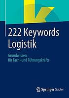 222 keywords logistik : grundwissen fr fach- undfhrungskrfte.