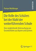 Die rolle des schülers bei der wahl der weiterführenden schule : eine vergleichende Untersuchung von Grundschülern aus Bayern und Sachsen