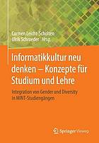 Informatikkultur neu denken - konzepte für studium und lehre : Integration von Gender und Diversity in MINT-Studiengängen