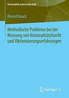 Methodische Probleme bei der Messung von Kriminalitätsfurcht und Viktimisierungserfahrungen