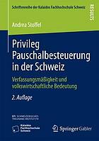 Privileg Pauschalbesteuerung in der Schweiz : Verfassungsmässigkeit und volkswirtschaftliche Bedeutung