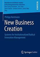 New business creation : systems for institutionalized radical innovation management