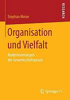 Organisation und Vielfalt Modernisierungen der Gewerkschaftspraxis