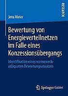 Bewertung von energieverteilnetzen im falle eines konzessionsübergangs : identifikation eines normzweckadäquaten bewertungsansatzes bewertungsansatzes