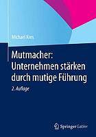 Mutmacher: Unternehmen stärken durch mutige Führung