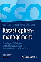 Katastrophenmanagement : grundlagen, fallbeispiele und gestaltungsoptionen aus.