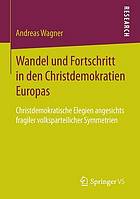 Wandel und Fortschritt in den Christdemokratien Europas : christdemokratische Elegien angesichts fragiler volksparteilicher Symmetrien