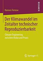 Der Klimawandel im Zeitalter technischer Reproduzierbarkeit Climate Engineering zwischen Risiko und Praxis