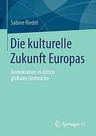 Die kulturelle Zukunft Europas Demokratien in Zeiten globaler Umbrüche