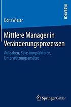 Mittlere Manager in Veränderungsprozessen : Aufgaben, Belastungsfaktoren, Unterstützungsansätze