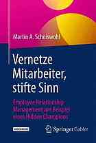 Employee Relationship Management in der Praxis Mit dem Core-Prinzip Mitarbeiter vernetzen und Sinn stiften