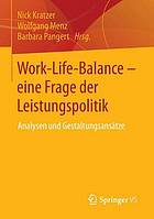 Work-Life-Balance - eine Frage der Leistungspolitik : Analysen und Gestaltungsansätze