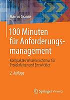 100 minuten für Anforderungsmanagement : Kompaktes Wissen nicht nur für Projektleiter und entwickler