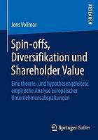 Spin-offs, Diversifikation und Shareholder Value eine theorie- und hypothesengeleitete empirische Analyse europäischer Unternehmensabspaltungen